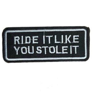 Ride It Like You Stole It Black White Embroidered Patch Biker Motorcycle